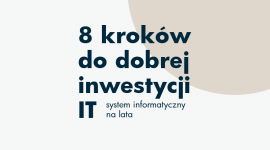 8 kroków do dobrej inwestycji w IT, czyli system informatyczny na lata BIZNES, Firma - Coraz więcej firm decyduje się na wdrożenie oprogramowania, podnoszącego efektywność pracy. Dobrze zrealizowana inwestycja daje korzyści nie tylko finansowe. Zakup najlepszego oprogramowania nie gwarantuje jednak efektów, jeśli wdrożenie nie zostanie odpowiednio przeprowadzone.