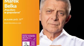 PROF. MAREK BELKA - "POPULIZM W GOSPODARCE" LIFESTYLE, Finanse - PROF. MAREK BELKA - "POPULIZM W GOSPODARCE" 26 października, godz. 16:00 Empik Manufaktura, Łódź, ul. Karskiego 5