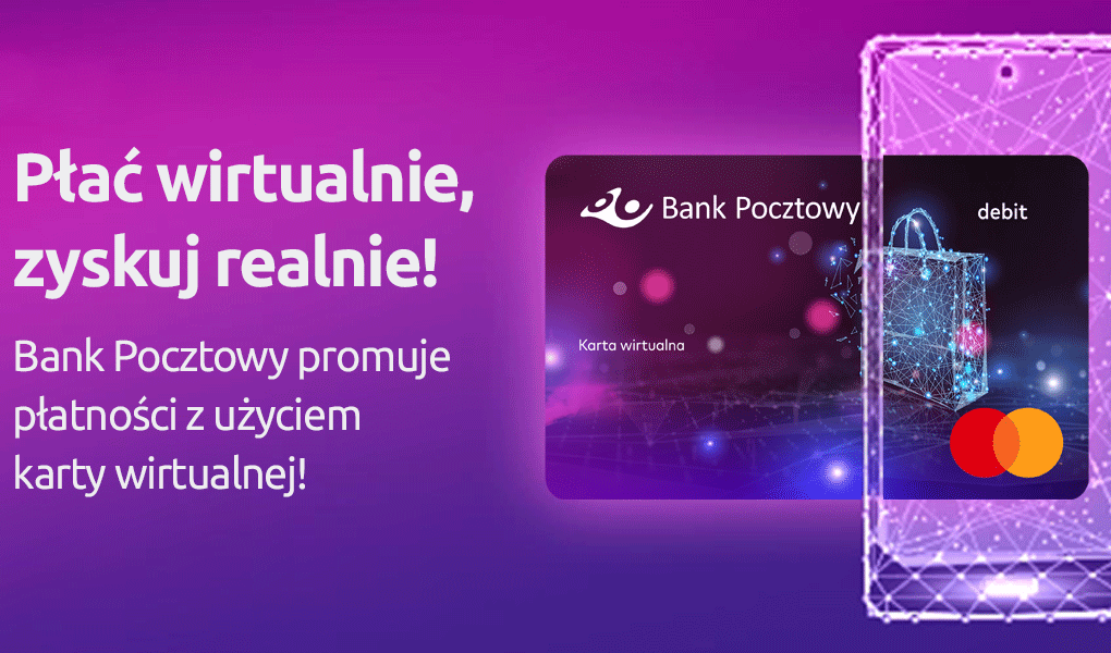 „Płać wirtualnie, zyskuj realnie” – Bank Pocztowy promuje płatności z użyciem karty wirtualnej